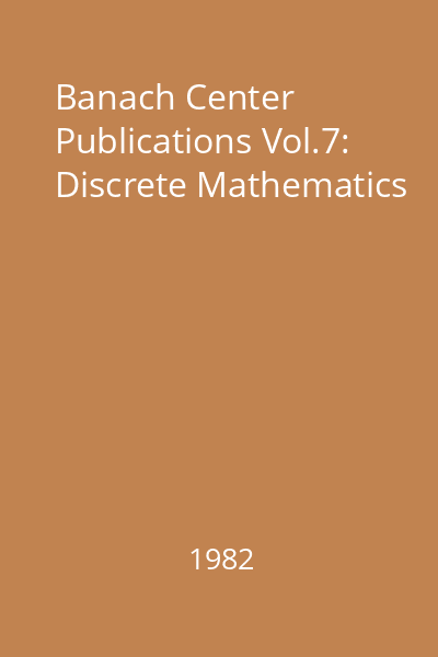 Banach Center Publications Vol.7: Discrete Mathematics