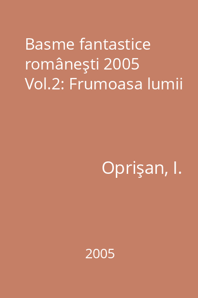 Basme fantastice româneşti 2005 Vol.2: Frumoasa lumii