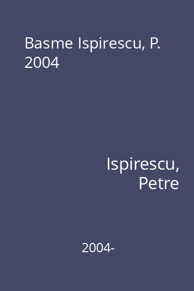 Basme Ispirescu, P. 2004