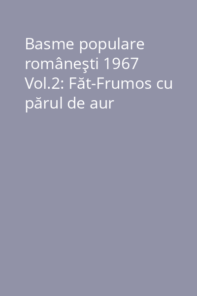 Basme populare româneşti 1967 Vol.2: Făt-Frumos cu părul de aur