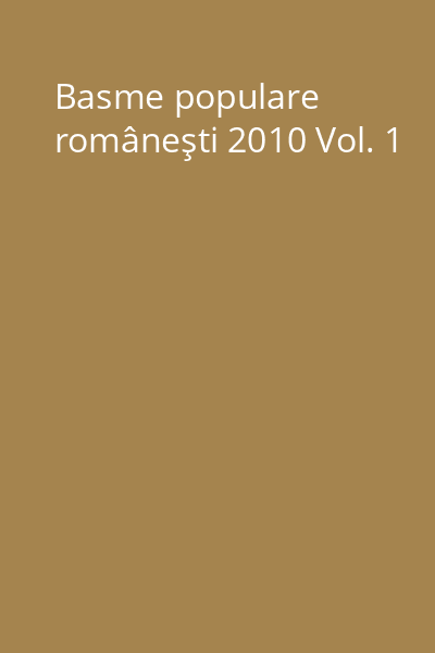 Basme populare româneşti 2010 Vol. 1