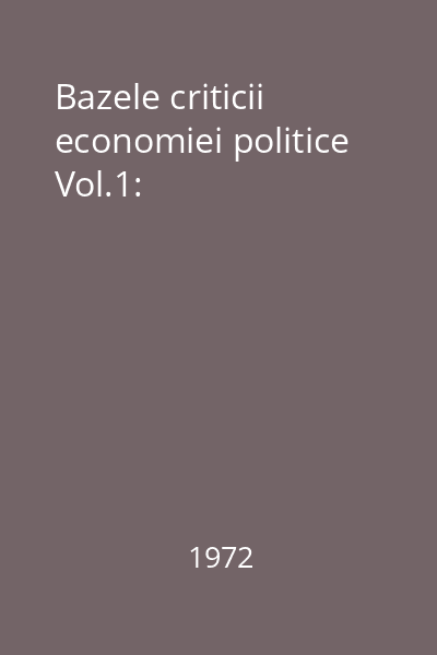Bazele criticii economiei politice Vol.1:
