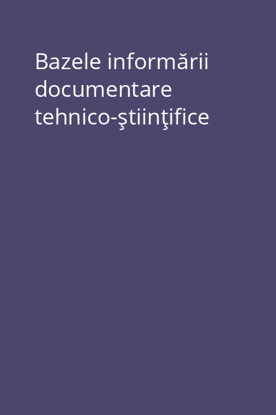 Bazele informării documentare tehnico-ştiinţifice