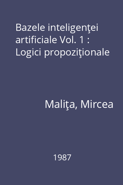 Bazele inteligenţei artificiale Vol. 1 : Logici propoziţionale