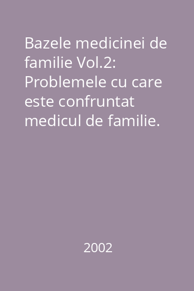Bazele medicinei de familie Vol.2: Problemele cu care este confruntat medicul de familie. Problemele primului contact medical. Urgenţele medico-chirurgicale şi Bolile acute în medicina familiei