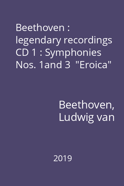 Beethoven : legendary recordings CD 1 : Symphonies Nos. 1and 3  "Eroica"