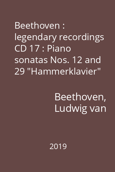 Beethoven : legendary recordings CD 17 : Piano sonatas Nos. 12 and 29 "Hammerklavier"