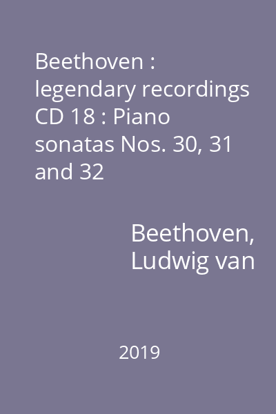 Beethoven : legendary recordings CD 18 : Piano sonatas Nos. 30, 31 and 32