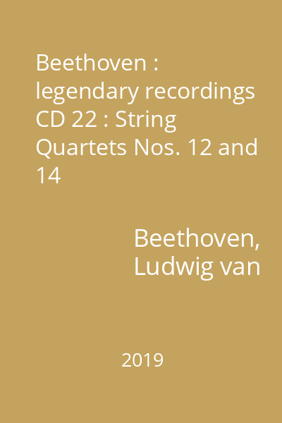 Beethoven : legendary recordings CD 22 : String Quartets Nos. 12 and 14