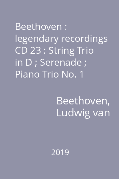 Beethoven : legendary recordings CD 23 : String Trio in D ; Serenade ; Piano Trio No. 1