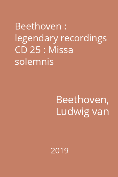Beethoven : legendary recordings CD 25 : Missa solemnis