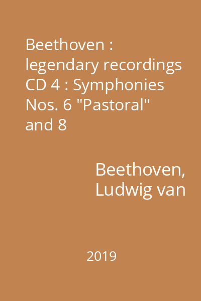 Beethoven : legendary recordings CD 4 : Symphonies Nos. 6 "Pastoral" and 8