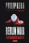 Berlin Noir : [roman] Vol. 1: Toporaşi de martie
