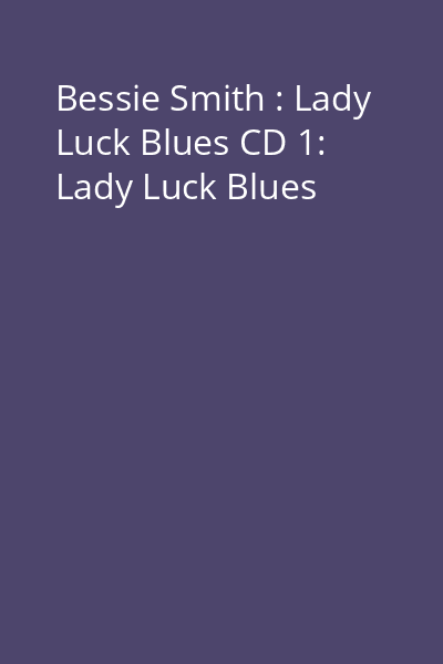 Bessie Smith : Lady Luck Blues CD 1: Lady Luck Blues