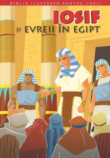 Biblia ilustrată pentru copii Vol. 2 : Iosif şi evreii în Egipt