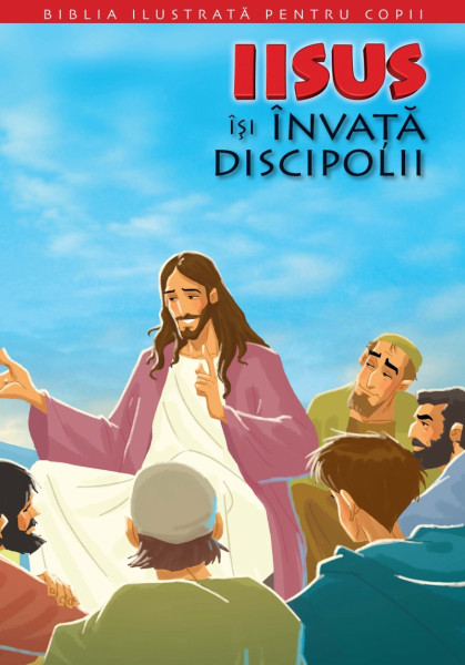 Biblia ilustrată pentru copii Vol. 9 : Iisus îşi învaţă discipolii