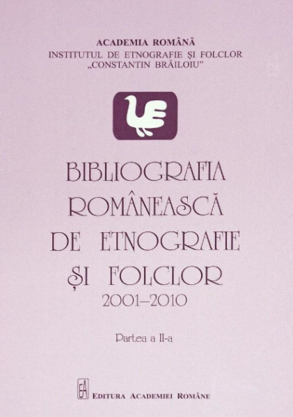 Bibliografia românească de etnografie şi folclor : 2001-2010 Partea a II-a