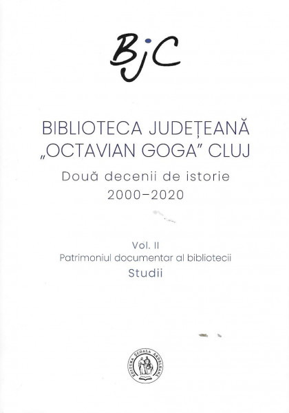 Biblioteca Județeană „Octavian Goga” Cluj : două decenii de istorie Vol. 2 : Patrimoniul documentar al bibliotecii