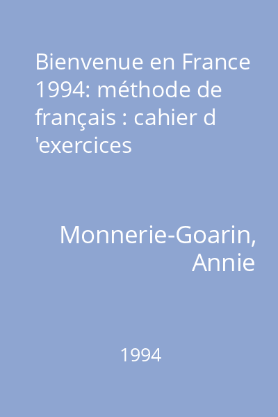 Bienvenue en France 1994 : méthode de français : cahier d 'exercices