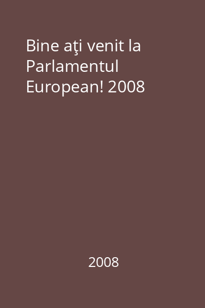 Bine aţi venit la Parlamentul European! 2008