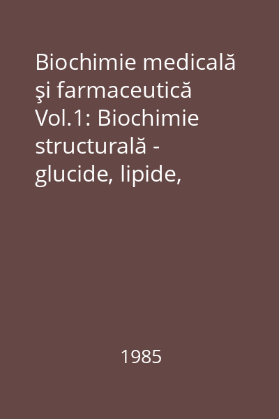 Biochimie medicală şi farmaceutică Vol.1: Biochimie structurală - glucide, lipide, proteine, vitamine