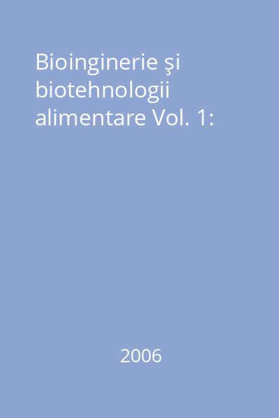 Bioinginerie şi biotehnologii alimentare Vol. 1: