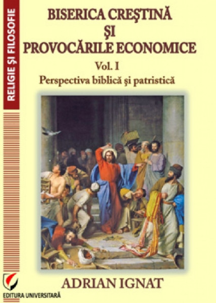 Biserica creştină şi provocările economice Vol. 1 : Perspectiva biblică şi patristică