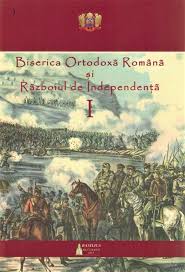 Biserica Ortodoxă Română şi Războiul de Independenţă Vol. 1