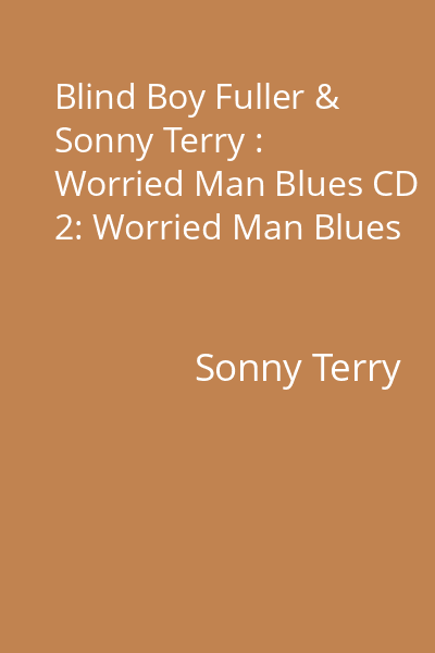 Blind Boy Fuller & Sonny Terry : Worried Man Blues CD 2: Worried Man Blues