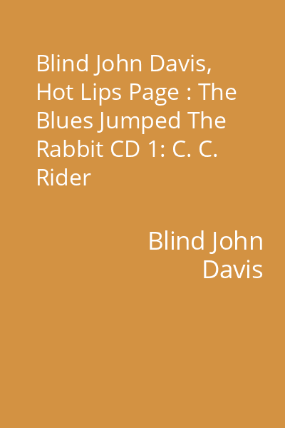Blind John Davis, Hot Lips Page : The Blues Jumped The Rabbit CD 1: C. C. Rider