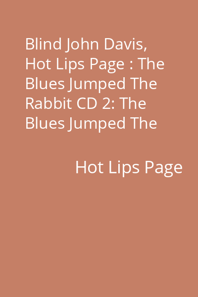 Blind John Davis, Hot Lips Page : The Blues Jumped The Rabbit CD 2: The Blues Jumped The Rabbit