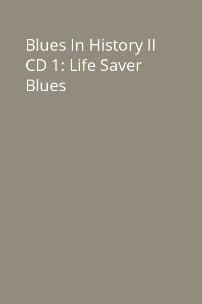 Blues In History II CD 1: Life Saver Blues