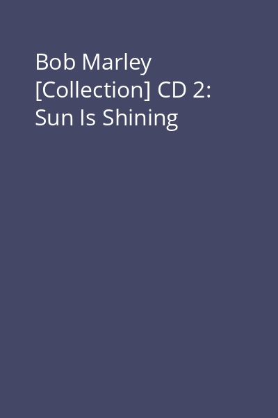 Bob Marley [Collection] CD 2: Sun Is Shining
