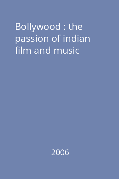 Bollywood : the passion of indian film and music