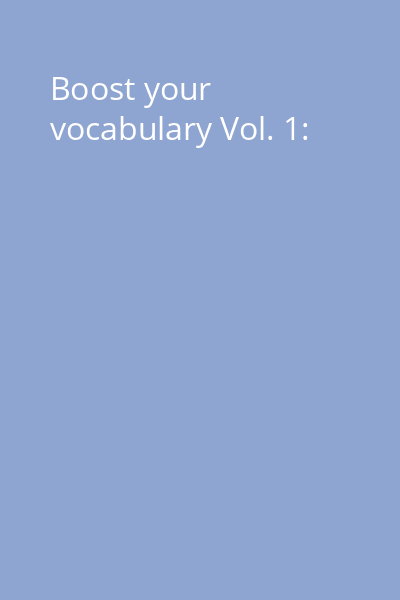 Boost your vocabulary Vol. 1: