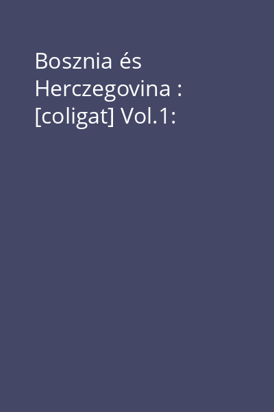 Bosznia és Herczegovina : [coligat] Vol.1: