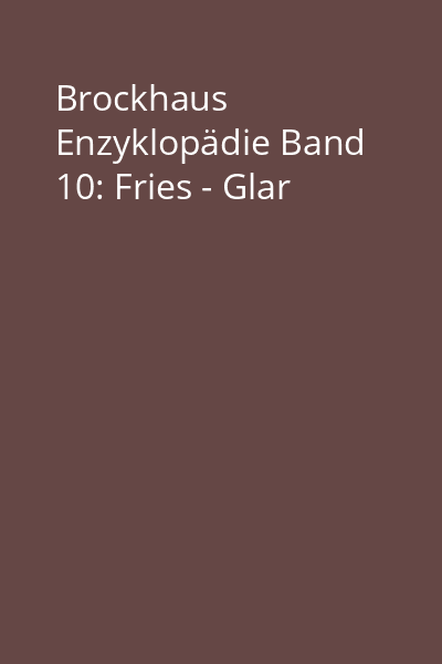 Brockhaus Enzyklopädie Band 10: Fries - Glar