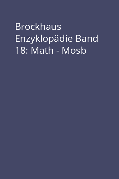 Brockhaus Enzyklopädie Band 18: Math - Mosb