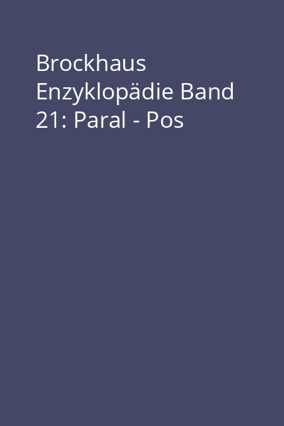 Brockhaus Enzyklopädie Band 21: Paral - Pos