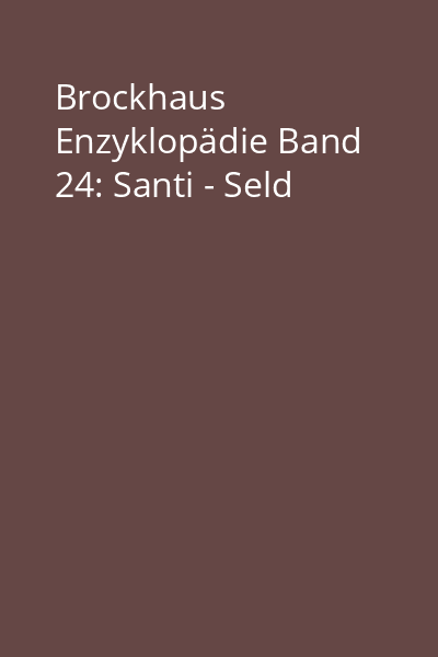 Brockhaus Enzyklopädie Band 24: Santi - Seld