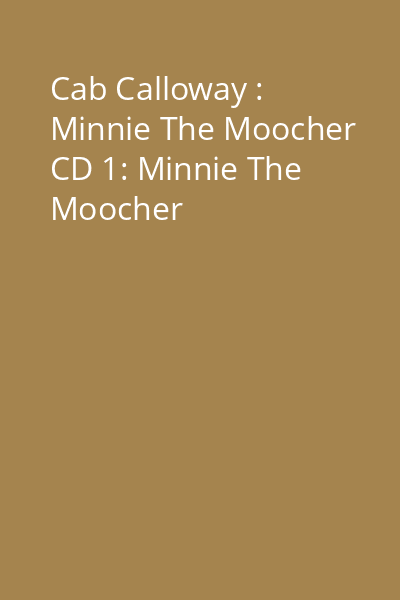 Cab Calloway : Minnie The Moocher CD 1: Minnie The Moocher