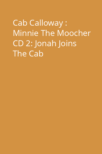 Cab Calloway : Minnie The Moocher CD 2: Jonah Joins The Cab