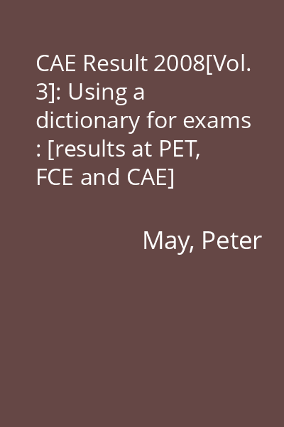 CAE Result 2008[Vol. 3]: Using a dictionary for exams : [results at PET, FCE and CAE]