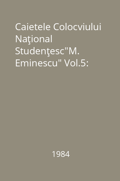 Caietele Colocviului Naţional Studenţesc"M. Eminescu" Vol.5:
