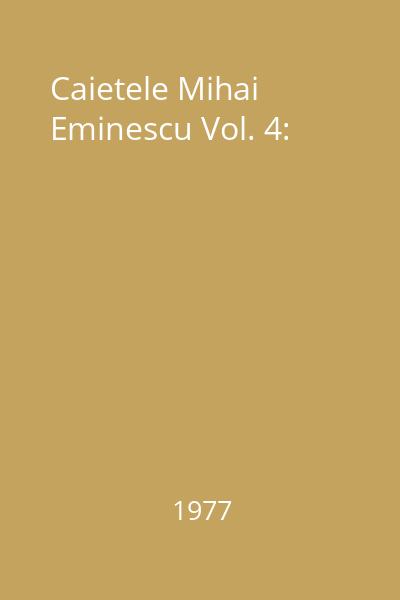 Caietele Mihai Eminescu Vol. 4: