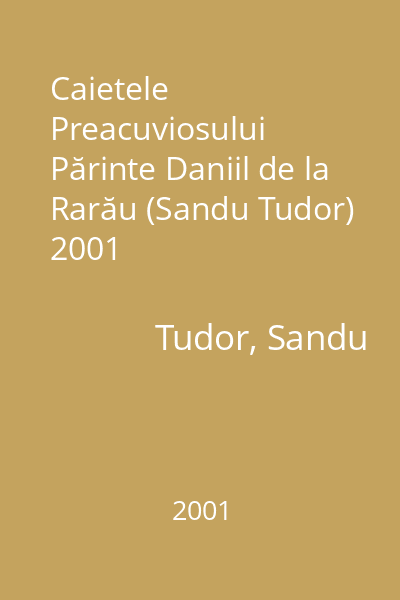 Caietele Preacuviosului Părinte Daniil de la Rarău (Sandu Tudor) 2001