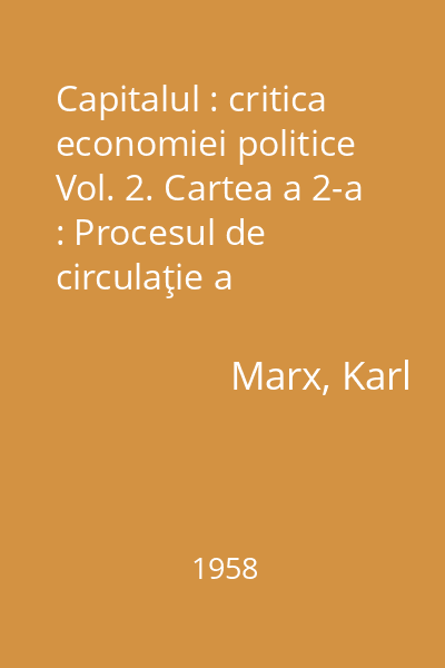Capitalul : critica economiei politice Vol. 2. Cartea a 2-a : Procesul de circulaţie a capitalului