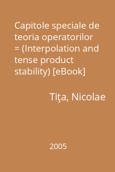 Capitole speciale de teoria operatorilor = (Interpolation and tense product stability) [eBook]