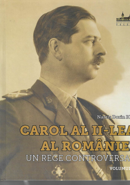 Carol al II-lea al României : un rege controversat Vol. 1