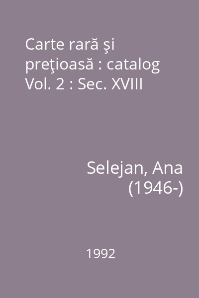 Carte rară şi preţioasă : catalog Vol. 2 : Sec. XVIII